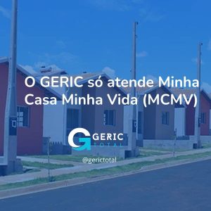 O GERIC só atende Minha Casa Minha Vida (MCMV)?